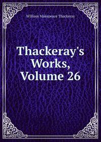Thackeray's Works, Volume 26