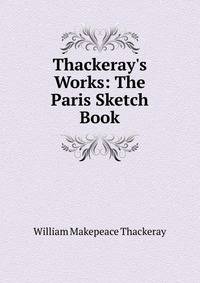 Thackeray's Works: The Paris Sketch Book
