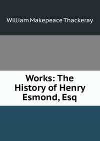 Works: The History of Henry Esmond, Esq