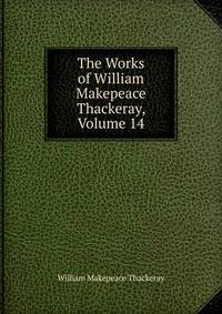 The Works of William Makepeace Thackeray, Volume 14