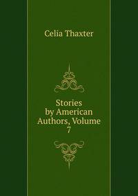 Stories by American Authors, Volume 7