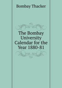 The Bombay University Calendar for the Year 1880-81