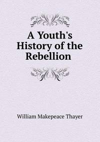 A Youth's History of the Rebellion .