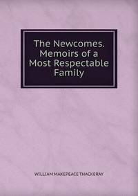 The Newcomes. Memoirs of a Most Respectable Family