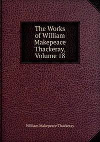 The Works of William Makepeace Thackeray, Volume 18