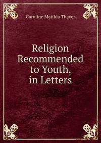 Religion Recommended to Youth, in Letters