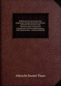 Einleitung Zur Kenntniss Der Englischen Landwirthschaft Und Ihrer Neueren Practischen Und Theoretischen Fortschritte in Rucksicht Auf Vervollkommnung . Und Cameralisten . (German Edition)