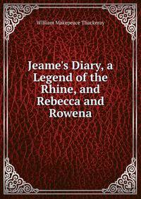 Jeame's Diary, a Legend of the Rhine, and Rebecca and Rowena