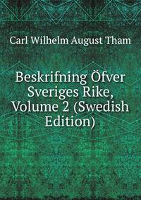 Beskrifning Ofver Sveriges Rike, Volume 2 (Swedish Edition)
