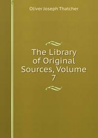 The Library of Original Sources, Volume 7