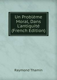 Un Probl?me Moral, Dans L'antiquit? (French Edition)