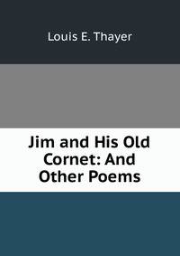 Jim and His Old Cornet: And Other Poems