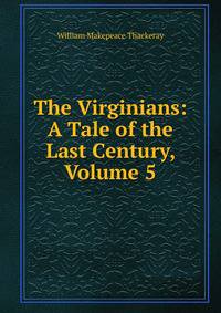 The Virginians: A Tale of the Last Century, Volume 5