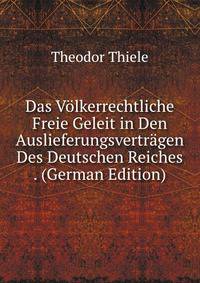 Das Volkerrechtliche Freie Geleit in Den Auslieferungsvertragen Des Deutschen Reiches . (German Edition)