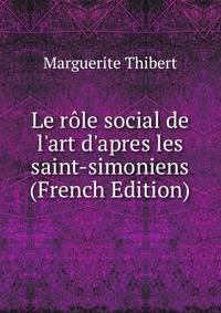 Le r?le social de l'art d'apres les saint-simoniens (French Edition)