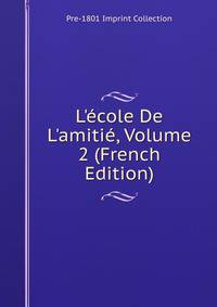 L'?cole De L'amiti?, Volume 2 (French Edition)