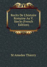Recits De L'histoire Romaine Au V. Siecle (French Edition)