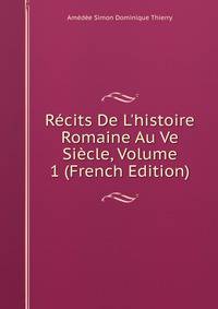 R?cits De L'histoire Romaine Au Ve Si?cle, Volume 1 (French Edition)