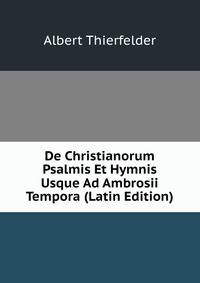 De Christianorum Psalmis Et Hymnis Usque Ad Ambrosii Tempora (Latin Edition)