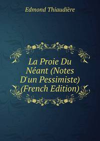 La Proie Du N?ant (Notes D'un Pessimiste) (French Edition)