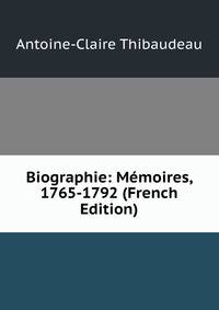 Biographie: Memoires, 1765-1792 (French Edition)