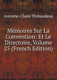 Memoires Sur La Convention: Et Le Directoire, Volume 25 (French Edition)