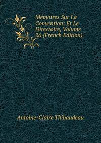 Memoires Sur La Convention: Et Le Directoire, Volume 26 (French Edition)