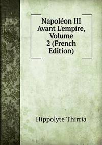 Napol?on III Avant L'empire, Volume 2 (French Edition)