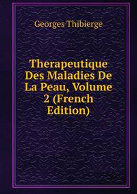 Therapeutique Des Maladies De La Peau, Volume 2 (French Edition)