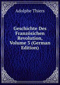 Geschichte Des Franzosichen Revolution, Volume 3 (German Edition)