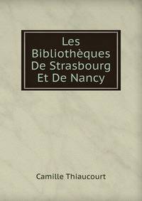 Les Bibliotheques De Strasbourg Et De Nancy