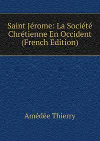 Saint Jerome: La Societe Chretienne En Occident (French Edition)