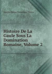 Histoire De La Gaule Sous La Domination Romaine, Volume 2