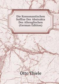 Die Konsonantischen Suffixe Der Abstrakta Des Altenglischen (German Edition)