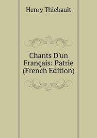 Chants D'un Fran?ais: Patrie (French Edition)