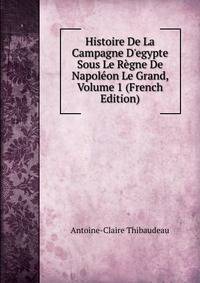 Histoire De La Campagne D'egypte Sous Le R?gne De Napol?on Le Grand, Volume 1 (French Edition)