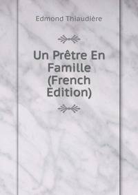 Un Pretre En Famille (French Edition)