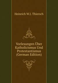 Vorlesungen Uber Katholicismus Und Protestantismus (German Edition)