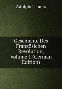 Geschichte Des Franzosichen Revolution, Volume 1 (German Edition)