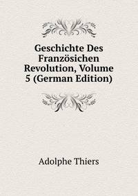 Geschichte Des Franzosichen Revolution, Volume 5 (German Edition)