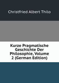 Kurze Pragmatische Geschichte Der Philosophie, Volume 2 (German Edition)