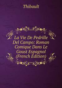 La Vie De Pedrille Del Campo: Roman Comique Dans Le Goust Espagnol (French Edition)