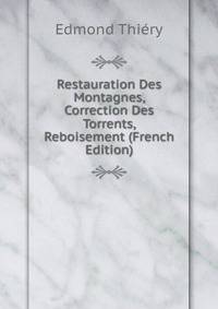 Restauration Des Montagnes, Correction Des Torrents, Reboisement (French Edition)