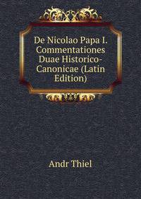 De Nicolao Papa I. Commentationes Duae Historico-Canonicae (Latin Edition)