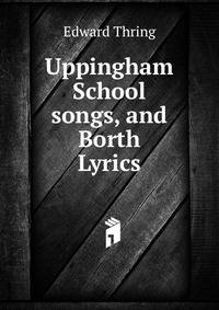 Uppingham School songs, and Borth Lyrics