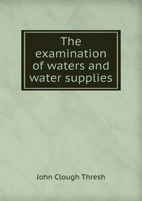 The examination of waters and water supplies