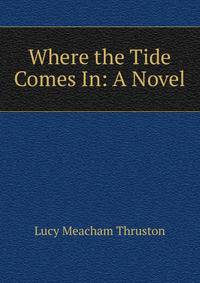 Where the Tide Comes In: A Novel