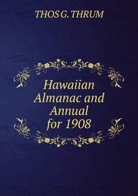 Hawaiian Almanac and Annual for 1908
