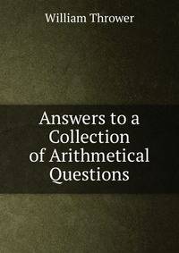 Answers to a Collection of Arithmetical Questions