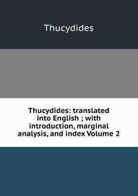 Thucydides: translated into English ; with introduction, marginal analysis, and index Volume 2